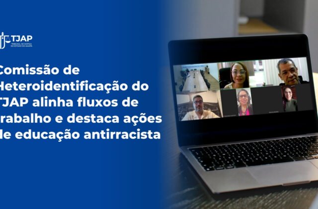 Comissão de Heteroidentificação do TJAP alinha fluxos de trabalho e destaca ações de educação antirracista