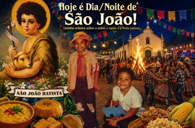 Hoje é Dia/Noite de São João! (minha crônica sobre o sobre o santo e a festa junina)